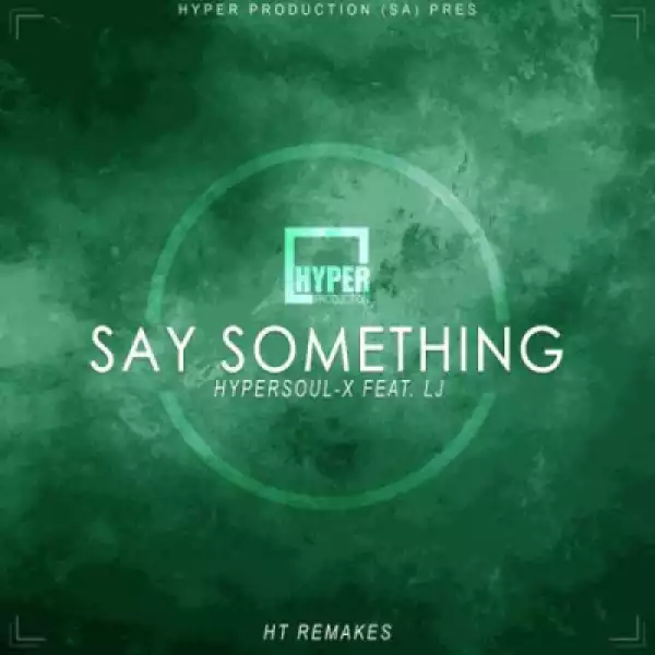 HyperSOUL-X - Say Something (Deeper HTRemake) ft LJ